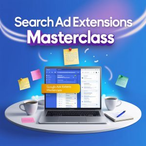 Search Ad Extensions Masterclass